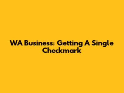 WA Business: Getting A Single Checkmark