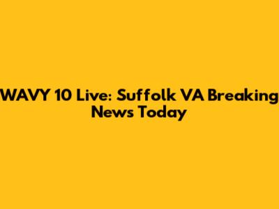 WAVY 10 Live: Suffolk VA Breaking News Today