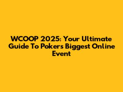 WCOOP 2025: Your Ultimate Guide To Poker's Biggest Online Event
