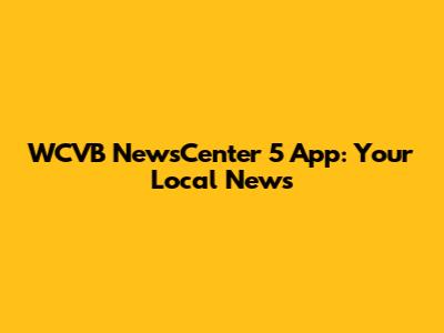 WCVB NewsCenter 5 App: Your Local News