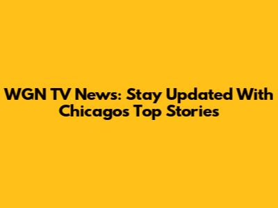 WGN TV News: Stay Updated With Chicago's Top Stories