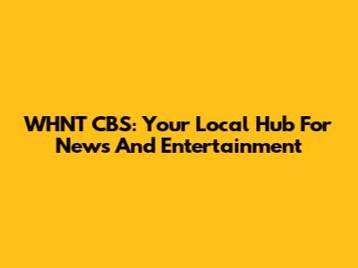 WHNT CBS: Your Local Hub For News And Entertainment