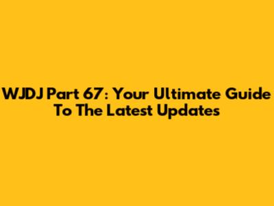 WJDJ Part 67: Your Ultimate Guide To The Latest Updates