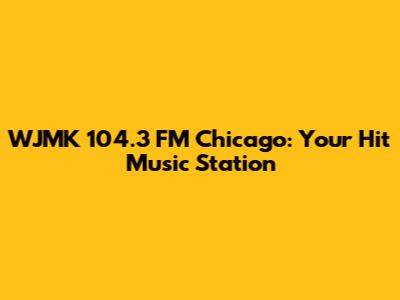 WJMK 104.3 FM Chicago: Your Hit Music Station