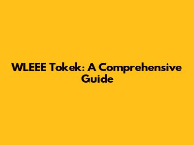 WLEEE Tokek: A Comprehensive Guide