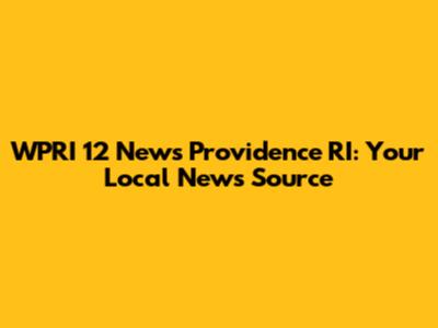 WPRI 12 News Providence RI: Your Local News Source