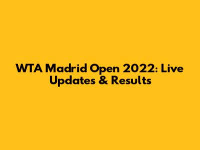WTA Madrid Open 2022: Live Updates & Results