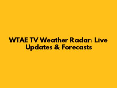 WTAE TV Weather Radar: Live Updates & Forecasts