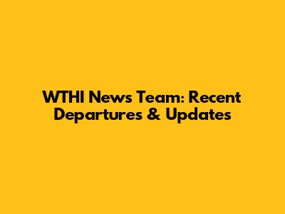 WTHI News Team: Recent Departures & Updates