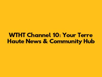 WTHT Channel 10: Your Terre Haute News & Community Hub