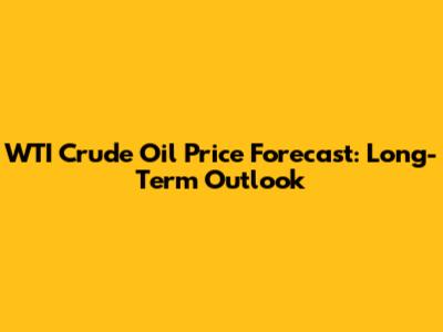 WTI Crude Oil Price Forecast: Long-Term Outlook