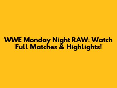 WWE Monday Night RAW: Watch Full Matches & Highlights!