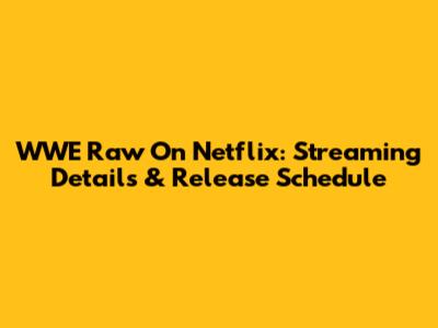 WWE Raw On Netflix: Streaming Details & Release Schedule
