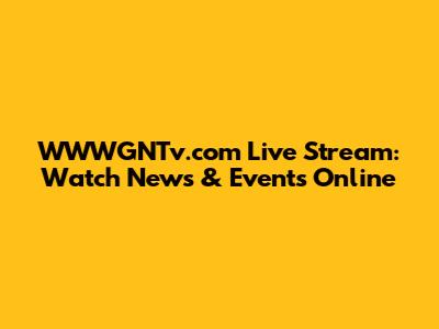 WWWGNTv.com Live Stream: Watch News & Events Online