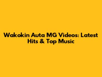 Wakokin Auta MG Videos: Latest Hits & Top Music