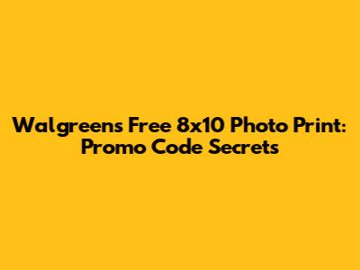 Walgreens Free 8x10 Photo Print: Promo Code Secrets