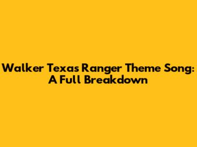 Walker Texas Ranger Theme Song: A Full Breakdown