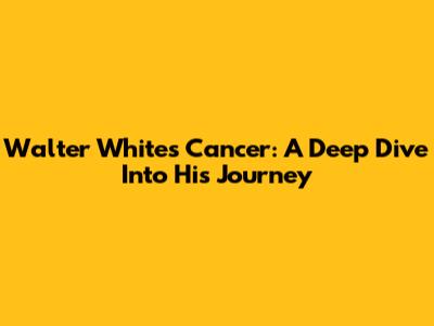 Walter White's Cancer: A Deep Dive Into His Journey