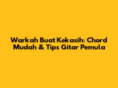 Warkah Buat Kekasih: Chord Mudah & Tips Gitar Pemula