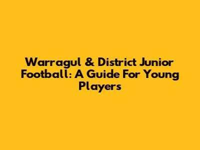 Warragul & District Junior Football: A Guide For Young Players