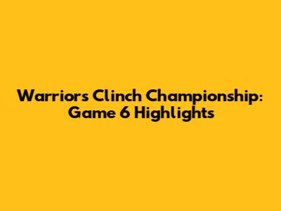 Warriors Clinch Championship: Game 6 Highlights