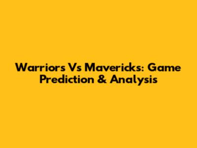 Warriors Vs Mavericks: Game Prediction & Analysis