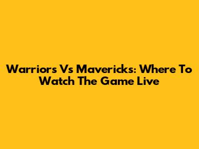 Warriors Vs Mavericks: Where To Watch The Game Live
