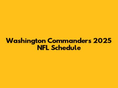Washington Commanders 2025 NFL Schedule