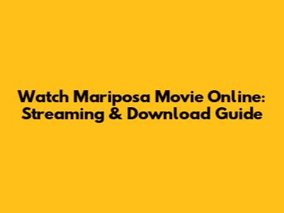 Watch 'Mariposa' Movie Online: Streaming & Download Guide