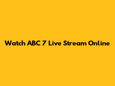 Watch ABC 7 Live Stream Online