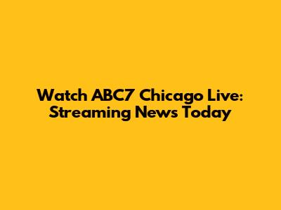 Watch ABC7 Chicago Live: Streaming News Today