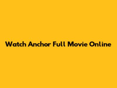 Watch Anchor Full Movie Online