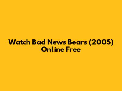 Watch Bad News Bears (2005) Online Free