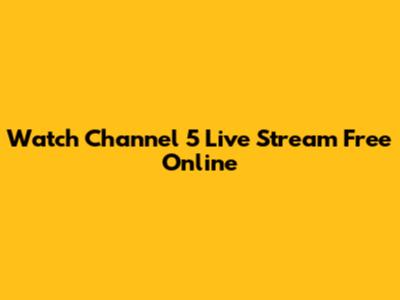 Watch Channel 5 Live Stream Free Online