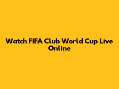 Watch FIFA Club World Cup Live Online