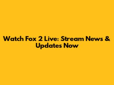 Watch Fox 2 Live: Stream News & Updates Now