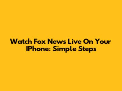 Watch Fox News Live On Your IPhone: Simple Steps