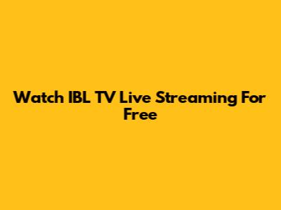 Watch IBL TV Live Streaming For Free