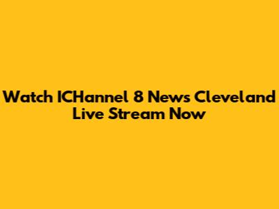 Watch ICHannel 8 News Cleveland Live Stream Now