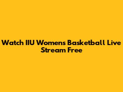 Watch IIU Women's Basketball Live Stream Free