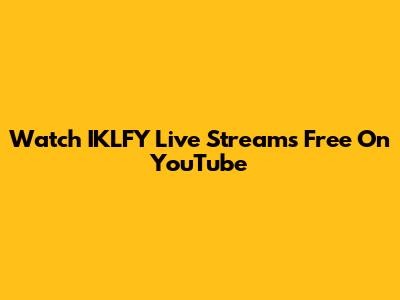 Watch IKLFY Live Streams Free On YouTube