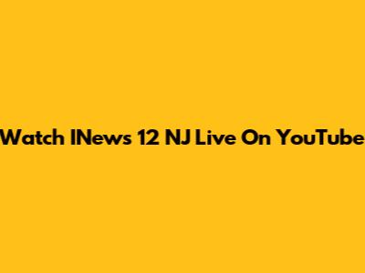 Watch INews 12 NJ Live On YouTube