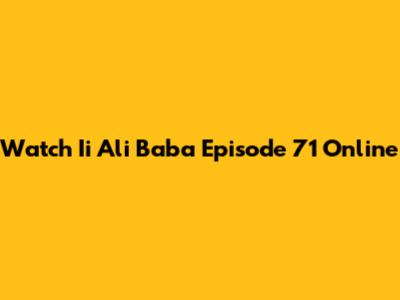 Watch Ii Ali Baba Episode 71 Online