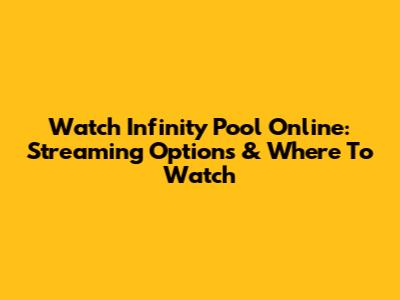 Watch Infinity Pool Online: Streaming Options & Where To Watch