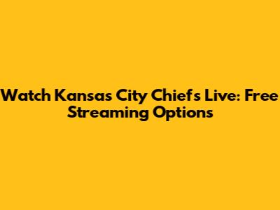 Watch Kansas City Chiefs Live: Free Streaming Options