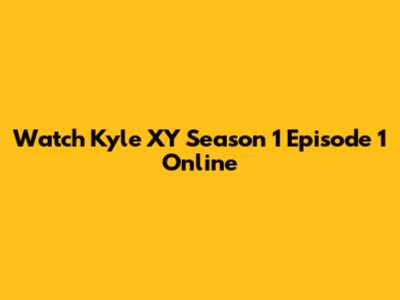 Watch Kyle XY Season 1 Episode 1 Online