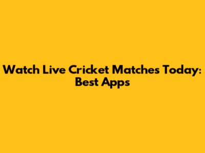 Watch Live Cricket Matches Today: Best Apps