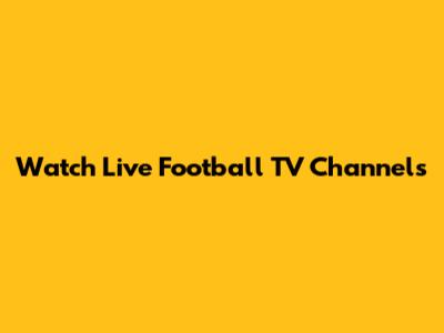 Watch Live Football TV Channels
