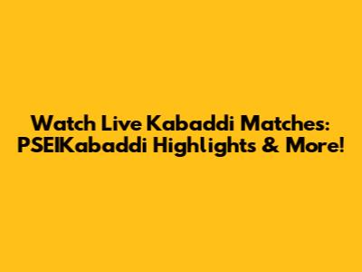 Watch Live Kabaddi Matches: PSEIKabaddi Highlights & More!