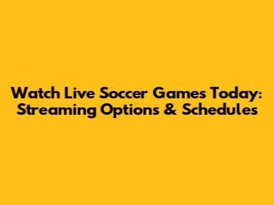 Watch Live Soccer Games Today: Streaming Options & Schedules